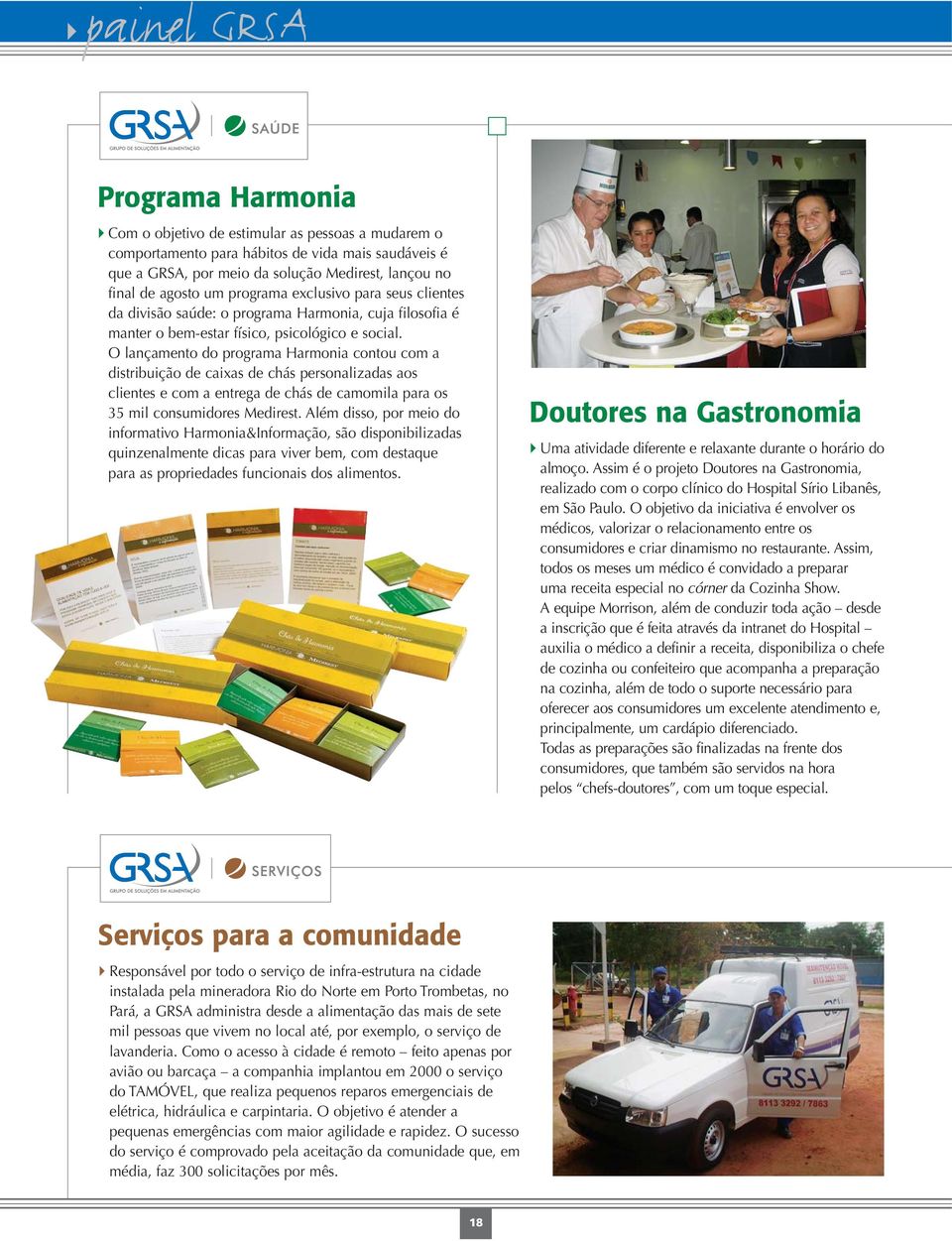 O lançamento do programa Harmonia contou com a distribuição de caixas de chás personalizadas aos clientes e com a entrega de chás de camomila para os 35 mil consumidores Medirest.