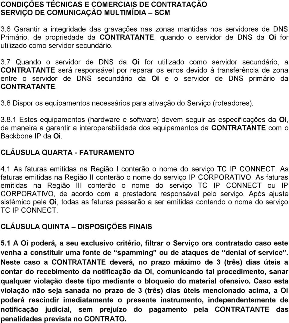 o servidor de DNS primário da CONTRATANTE. 3.8 