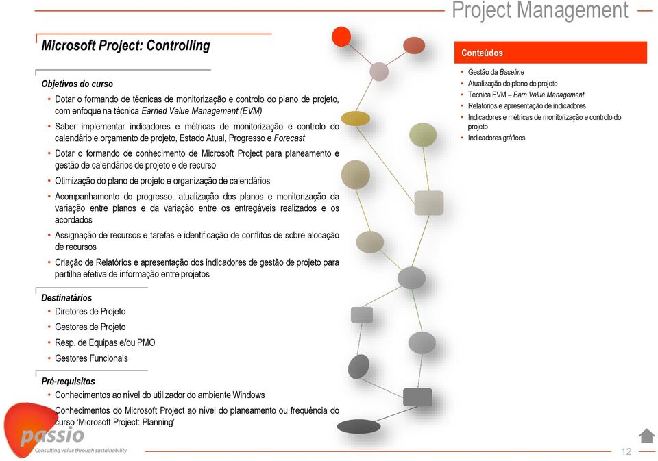 para planeamento e gestão de calendários de projeto e de recurso Otimização do plano de projeto e organização de calendários Acompanhamento do progresso, atualização dos planos e monitorização da