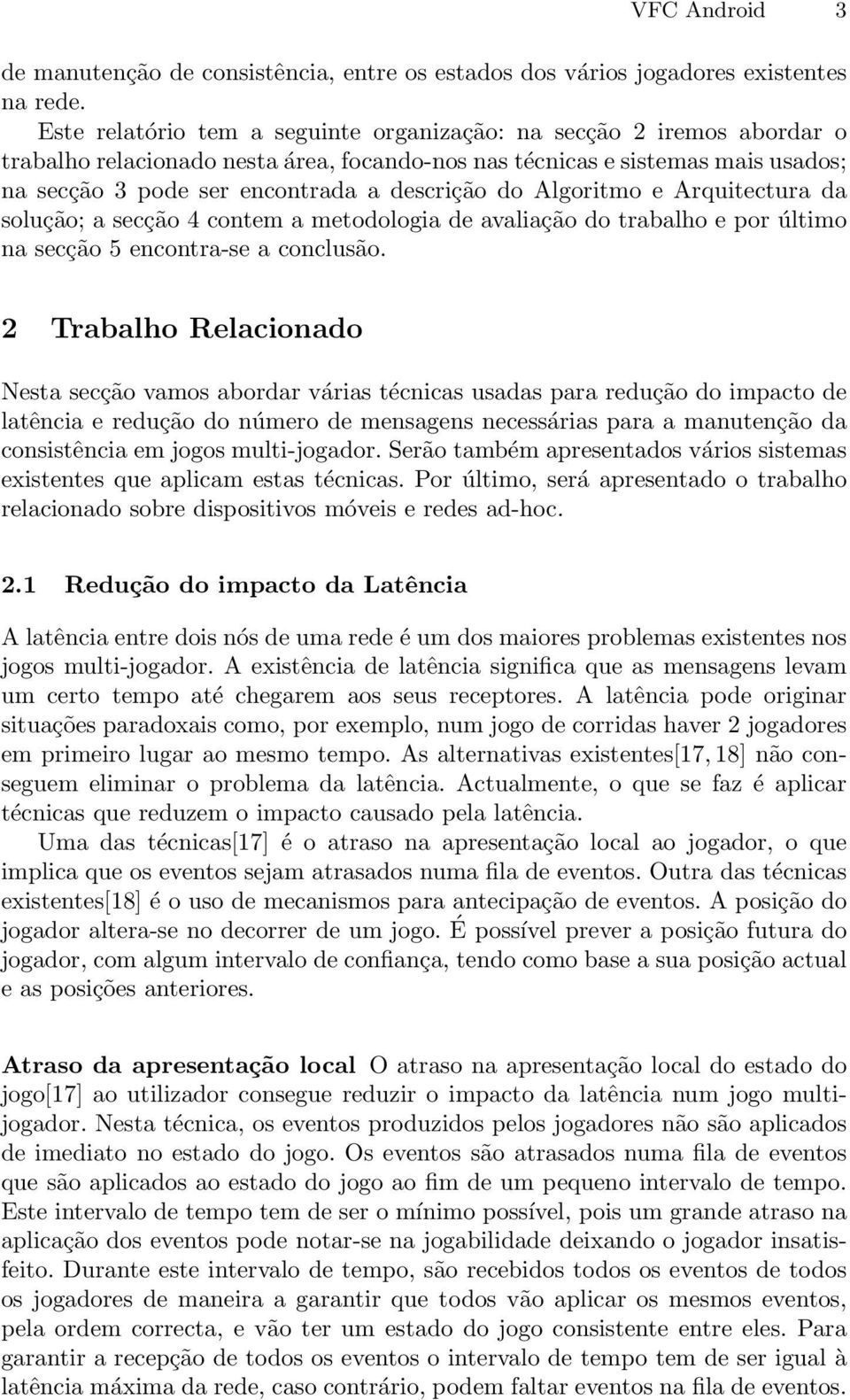 do Algoritmo e Arquitectura da solução; a secção 4 contem a metodologia de avaliação do trabalho e por último na secção 5 encontra-se a conclusão.