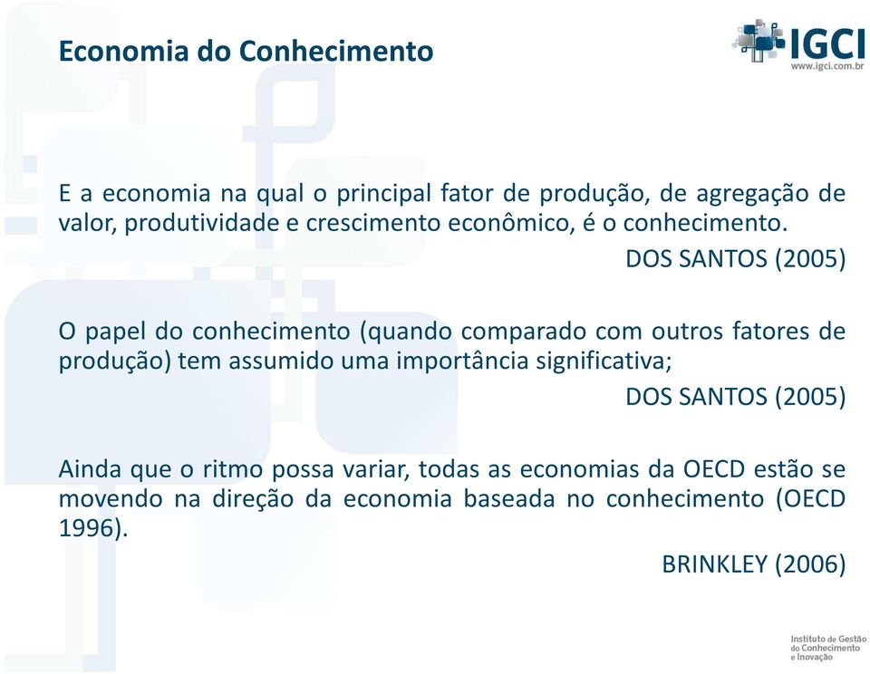 DOS SANTOS (2005) O papel do conhecimento (quando comparado com outros fatores de produção) tem assumido uma