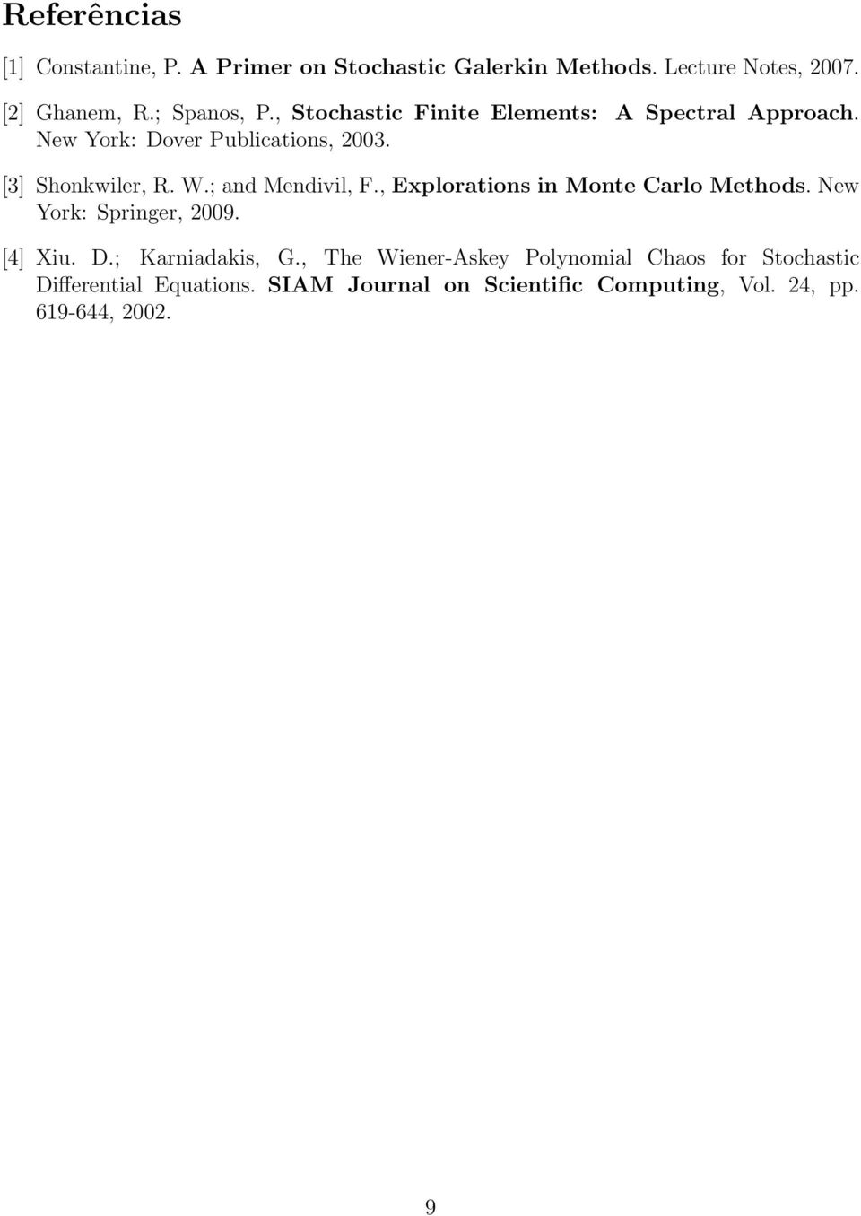 ; and Mendivil, F., Explorations in Monte Carlo Methods. New York: Springer, 2009. [4] Xiu. D.; Karniadakis, G.