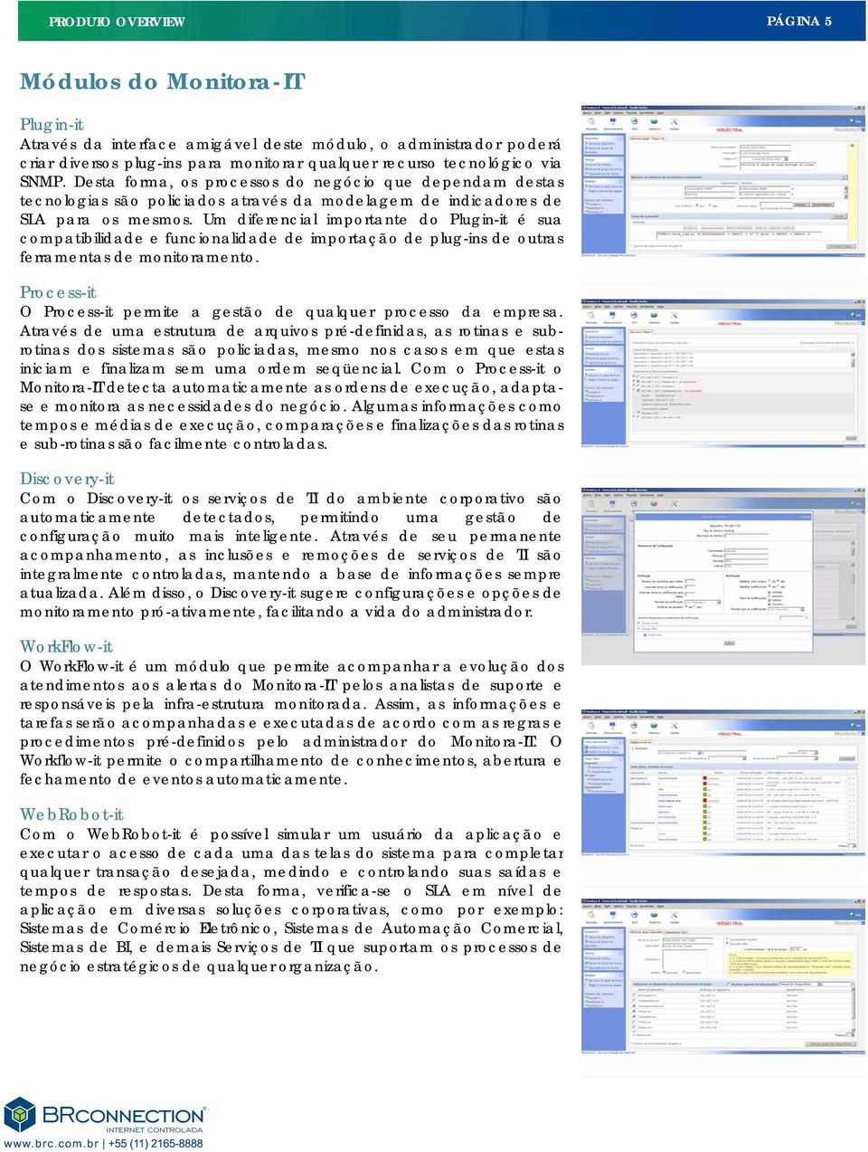 Um diferencial importante do Plugin-it é sua compatibilidade e funcionalidade de importação de plug-ins de outras ferramentas de monitoramento.