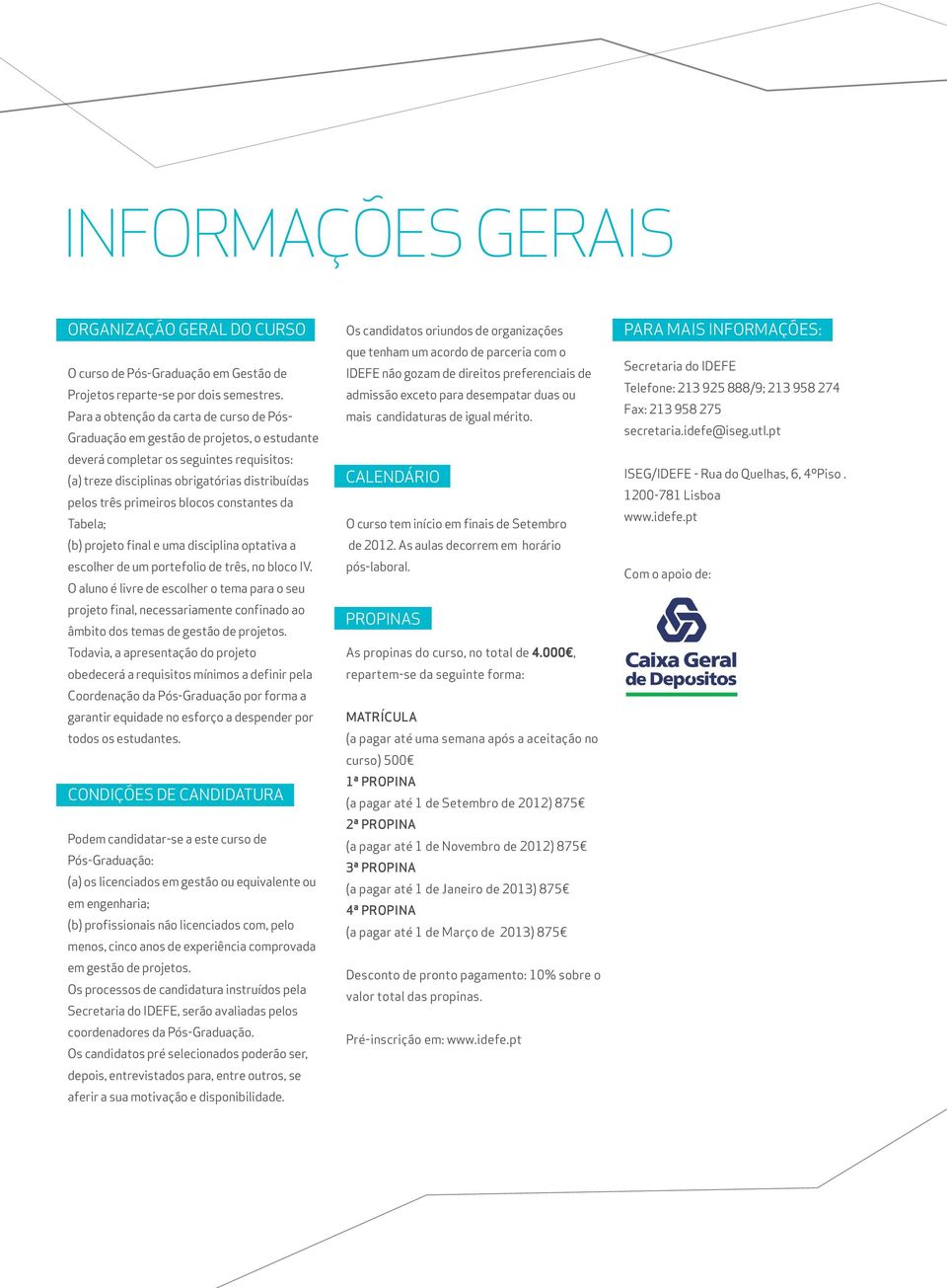 blocos constantes da Tabela; (b) projeto final e uma disciplina optativa a escolher de um portefolio de três, no bloco IV.