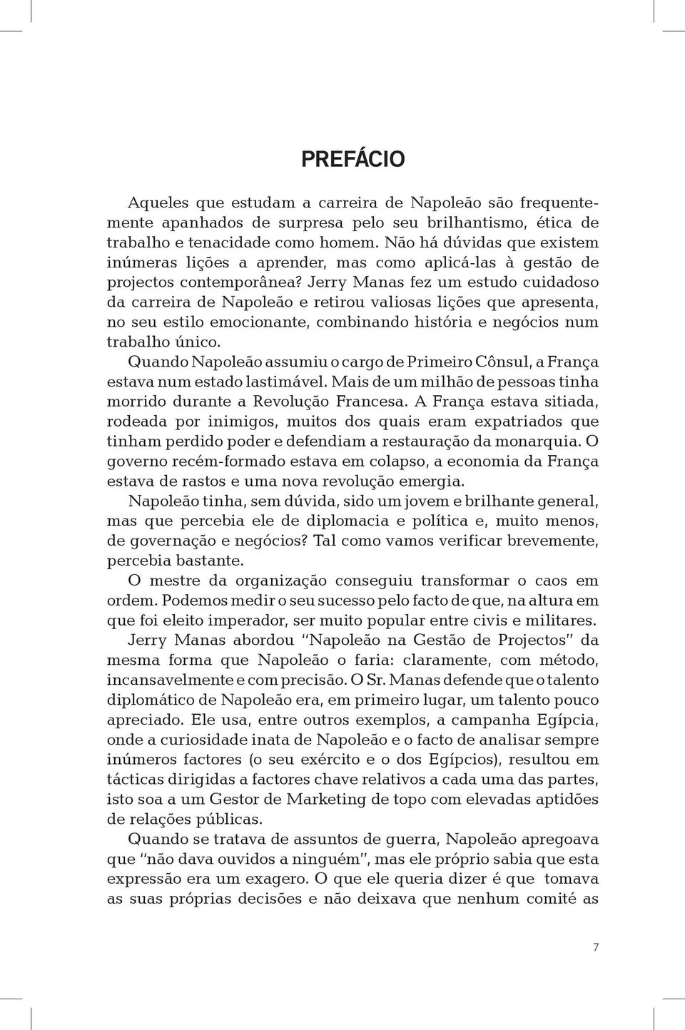 Jerry Manas fez um estudo cuidadoso da carreira de Napoleão e retirou valiosas lições que apresenta, no seu estilo emocionante, combinando história e negócios num trabalho único.