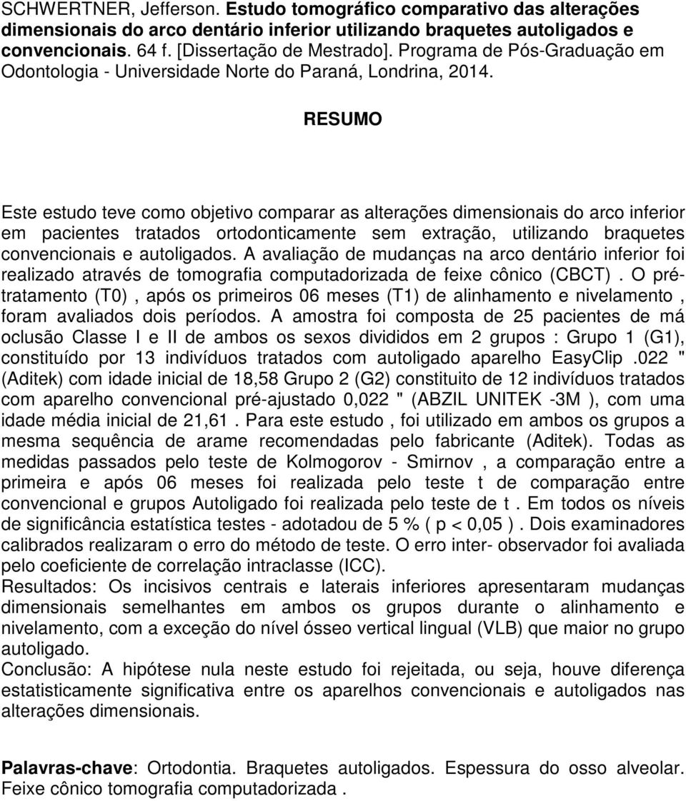 RESUMO Este estudo teve como objetivo comparar as alterações dimensionais do arco inferior em pacientes tratados ortodonticamente sem extração, utilizando braquetes convencionais e autoligados.