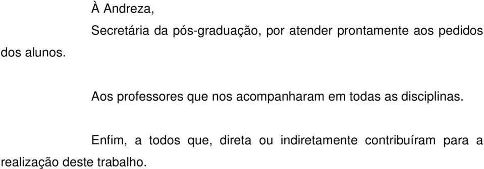 prontamente aos pedidos Aos professores que nos