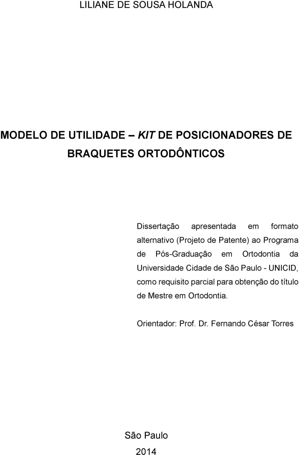 Pós-Graduação em Ortodontia da Universidade Cidade de São Paulo - UNICID, como requisito