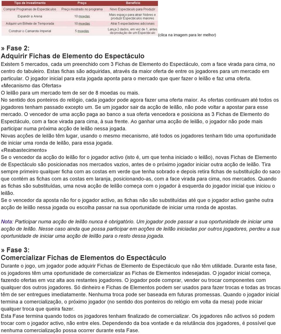 O jogador inicial para esta jogada aponta para o mercado que quer fazer o leilão e faz uma oferta. «Mecanismo das Ofertas» O leilão para um mercado tem de ser de 8 moedas ou mais.