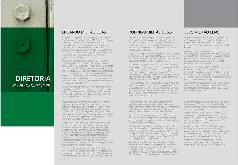 Trabalhou nos últimos 10 anos no gerenciamento de portfólios de grandes empresas envolvidas em projetos de valor superior a 1 bilhão de dólares, de alta complexidade de escopo e riscos nas áreas de