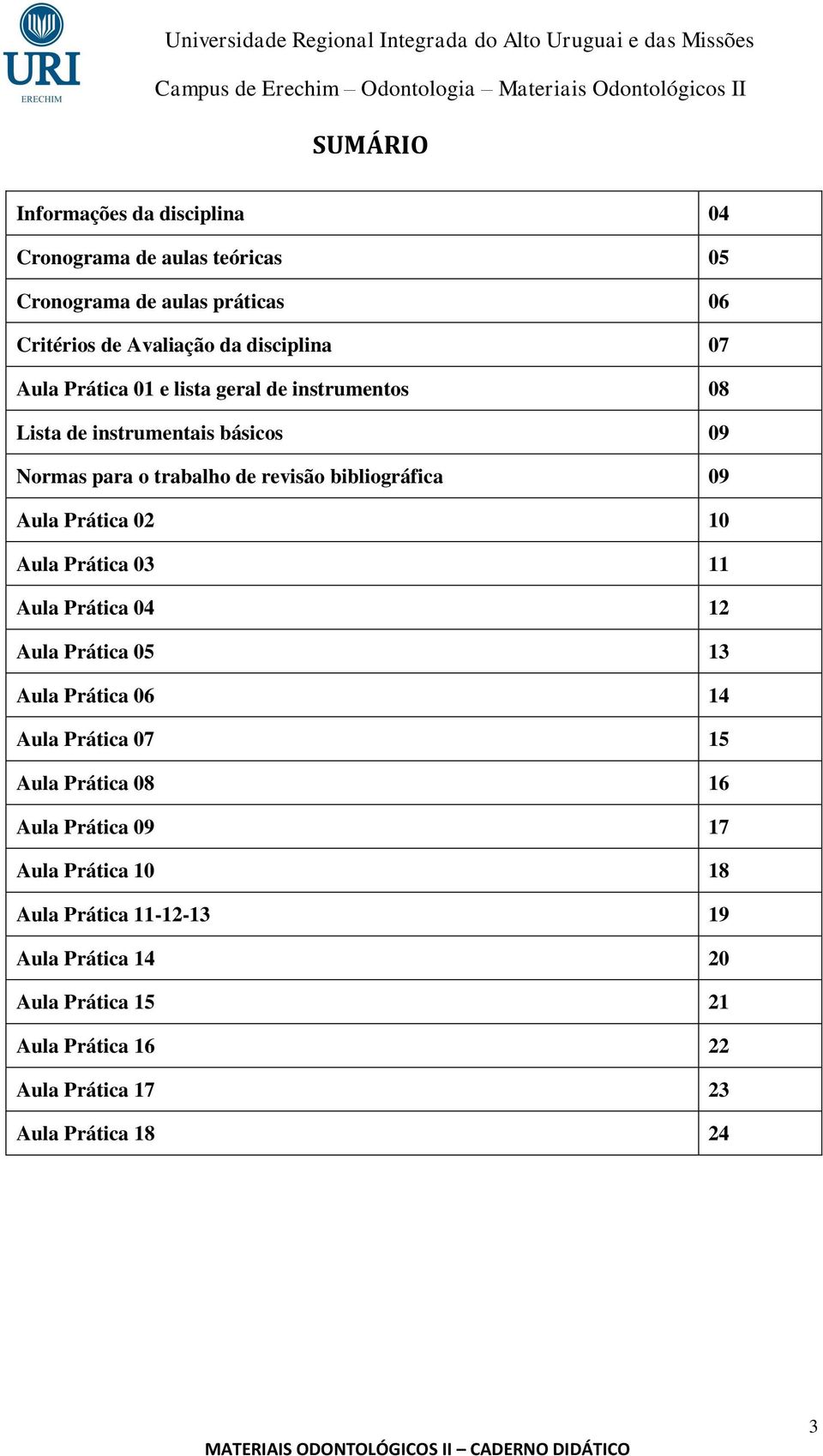 Prática 02 10 Aula Prática 03 11 Aula Prática 04 12 Aula Prática 05 13 Aula Prática 06 14 Aula Prática 07 15 Aula Prática 08 16 Aula Prática