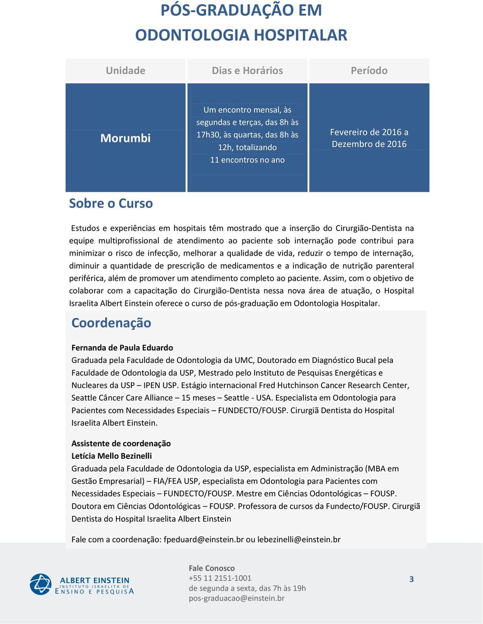 pode contribui para minimizar o risco de infecção, melhorar a qualidade de vida, reduzir o tempo de internação, diminuir a quantidade de prescrição de medicamentos e a indicação de nutrição