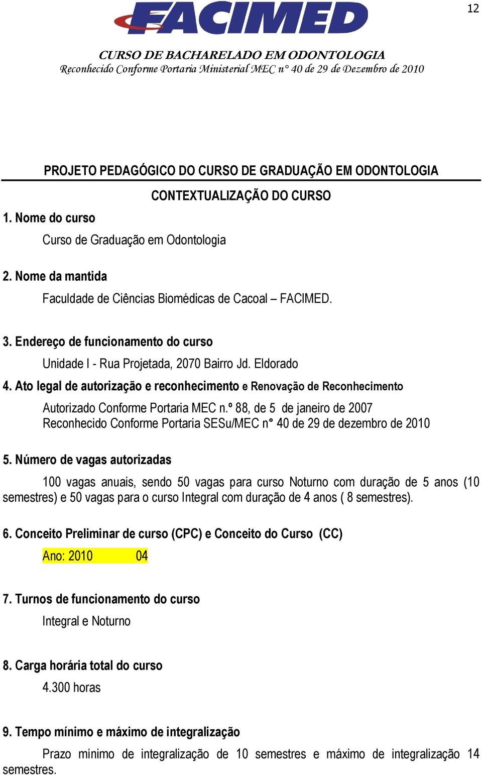 Ato legal de autorização e reconhecimento e Renovação de Reconhecimento Autorizado Conforme Portaria MEC n.