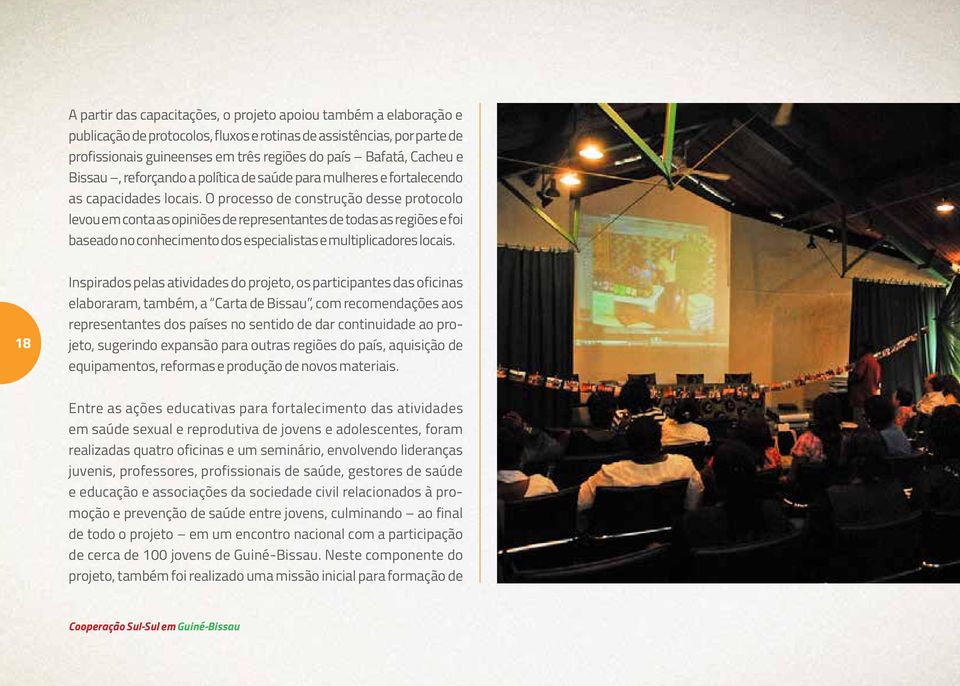 O processo de construção desse protocolo levou em conta as opiniões de representantes de todas as regiões e foi baseado no conhecimento dos especialistas e multiplicadores locais.