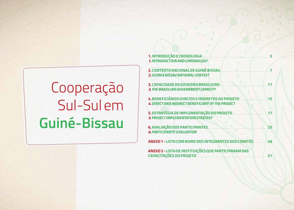 ..15 4. DIReCT AND INDIReCT BeNefICIARY Of THe PROjeCT 5. estratégia De ImPLemeNTAÇÃO DO PROjeTO...17 5. PROjeCT ImPLemeNTATION STRATeGY 6.