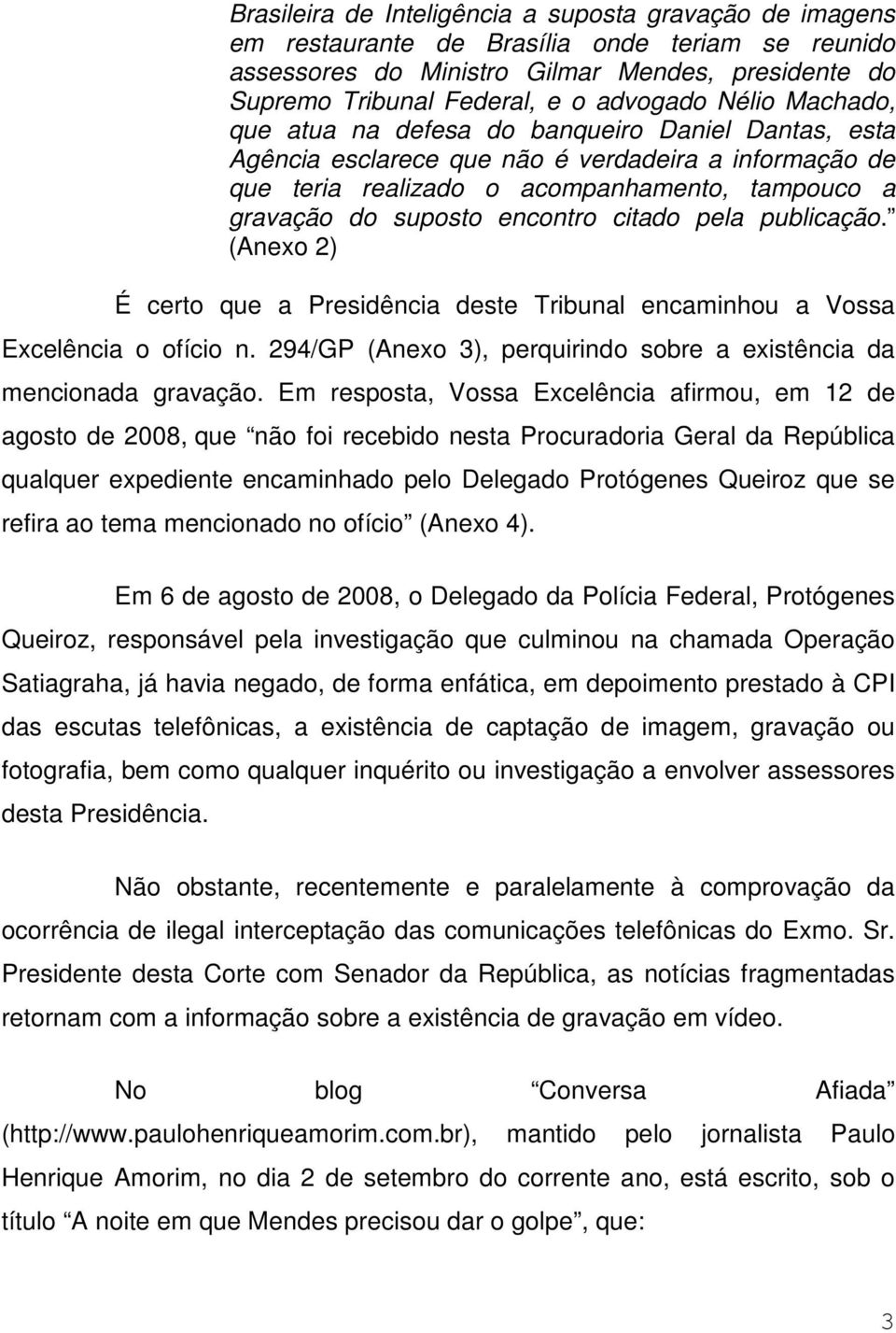 citado pela publicação. (Anexo 2) É certo que a Presidência deste Tribunal encaminhou a Vossa Excelência o ofício n. 294/GP (Anexo 3), perquirindo sobre a existência da mencionada gravação.