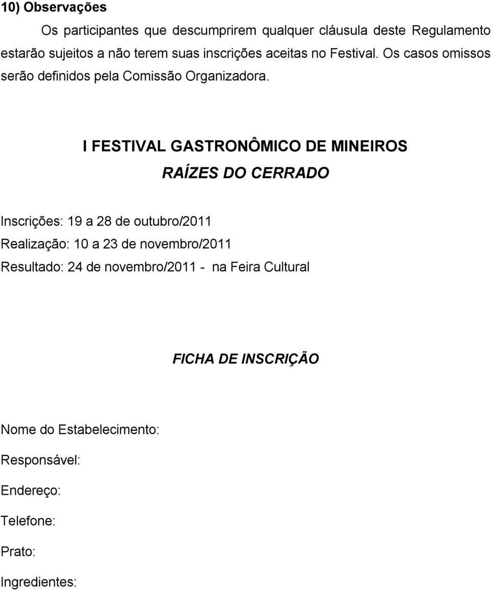 I FESTIVAL GASTRONÔMICO DE MINEIROS RAÍZES DO CERRADO Inscrições: 19 a 28 de outubro/2011 Realização: 10 a 23 de