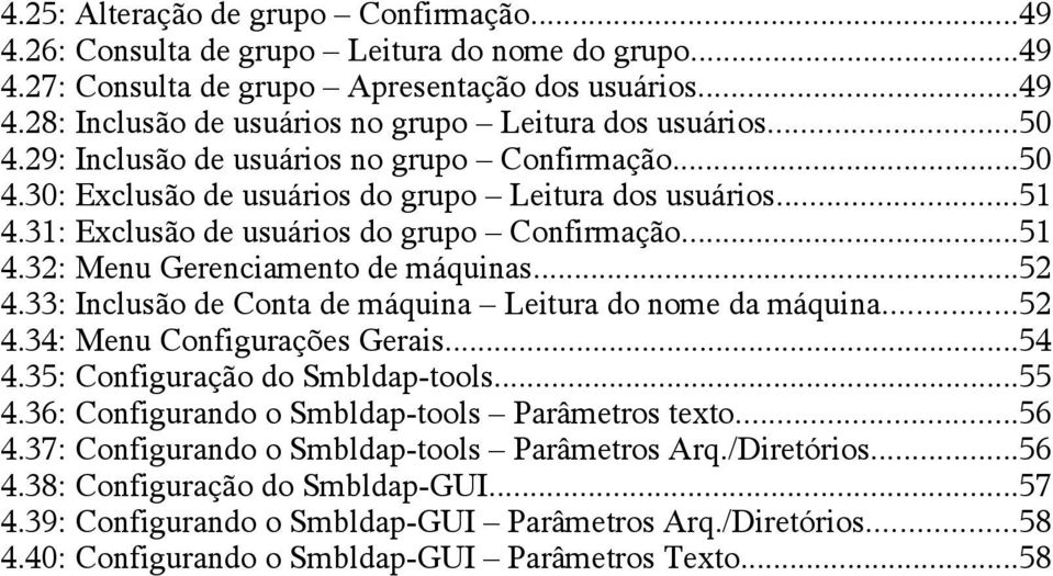 ..52 4.33: Inclusão de Conta de máquina Leitura do nome da máquina...52 4.34: Menu Configurações Gerais...54 4.35: Configuração do Smbldap-tools...55 4.