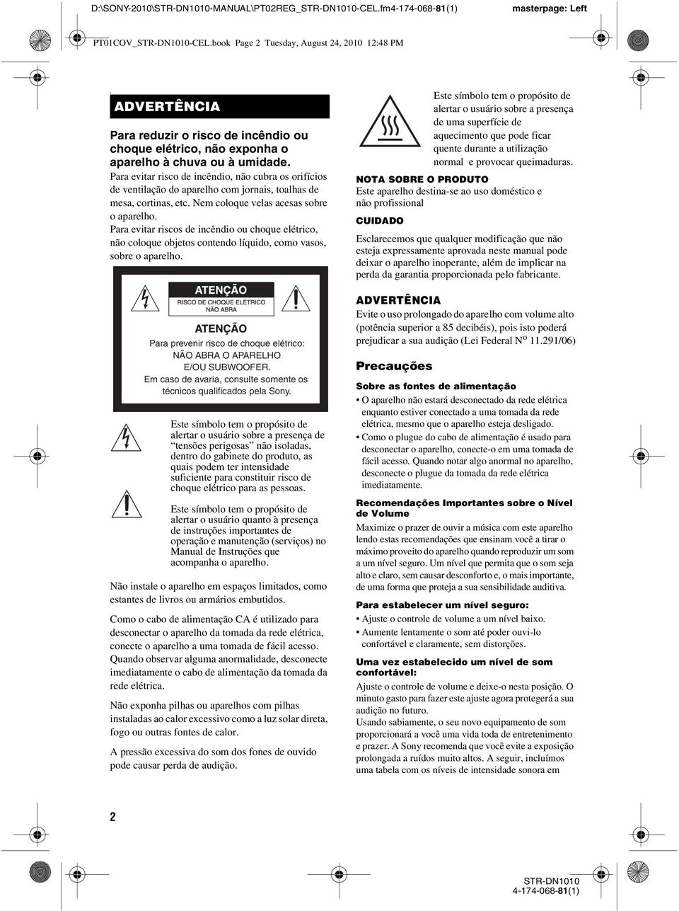 Para evitar risco de incêndio, não cubra os orifícios de ventilação do aparelho com jornais, toalhas de mesa, cortinas, etc. Nem coloque velas acesas sobre o aparelho.