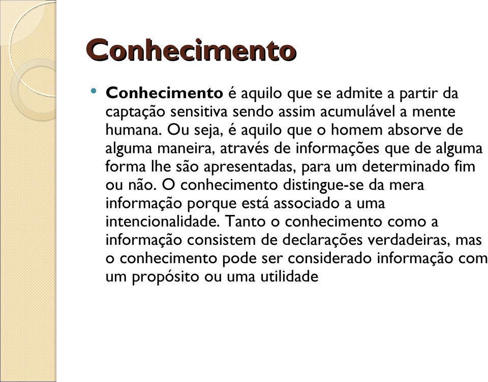 determinado fim ou não. O conhecimento distingue-se da mera informação porque está associado a uma intencionalidade.