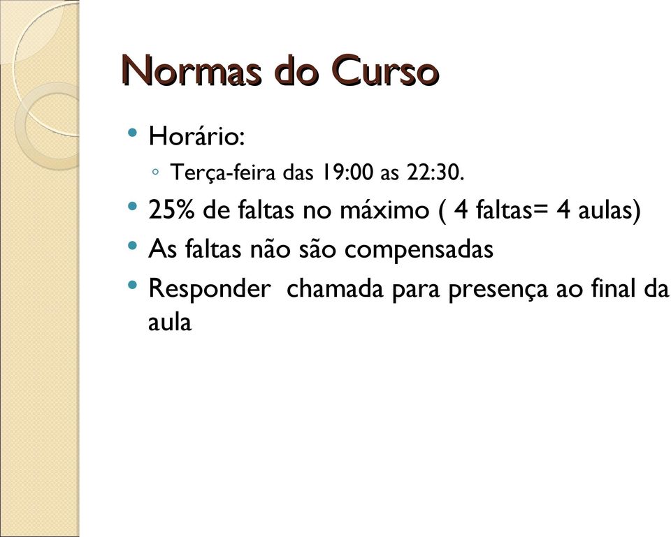 25% de faltas no máximo ( 4 faltas= 4 aulas)