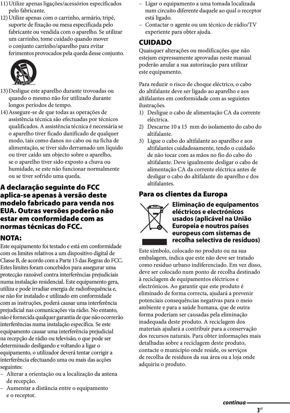 Se utilizar um carrinho, tome cuidado quando mover o conjunto carrinho/aparelho para evitar ferimentos provocados pela queda desse conjunto.