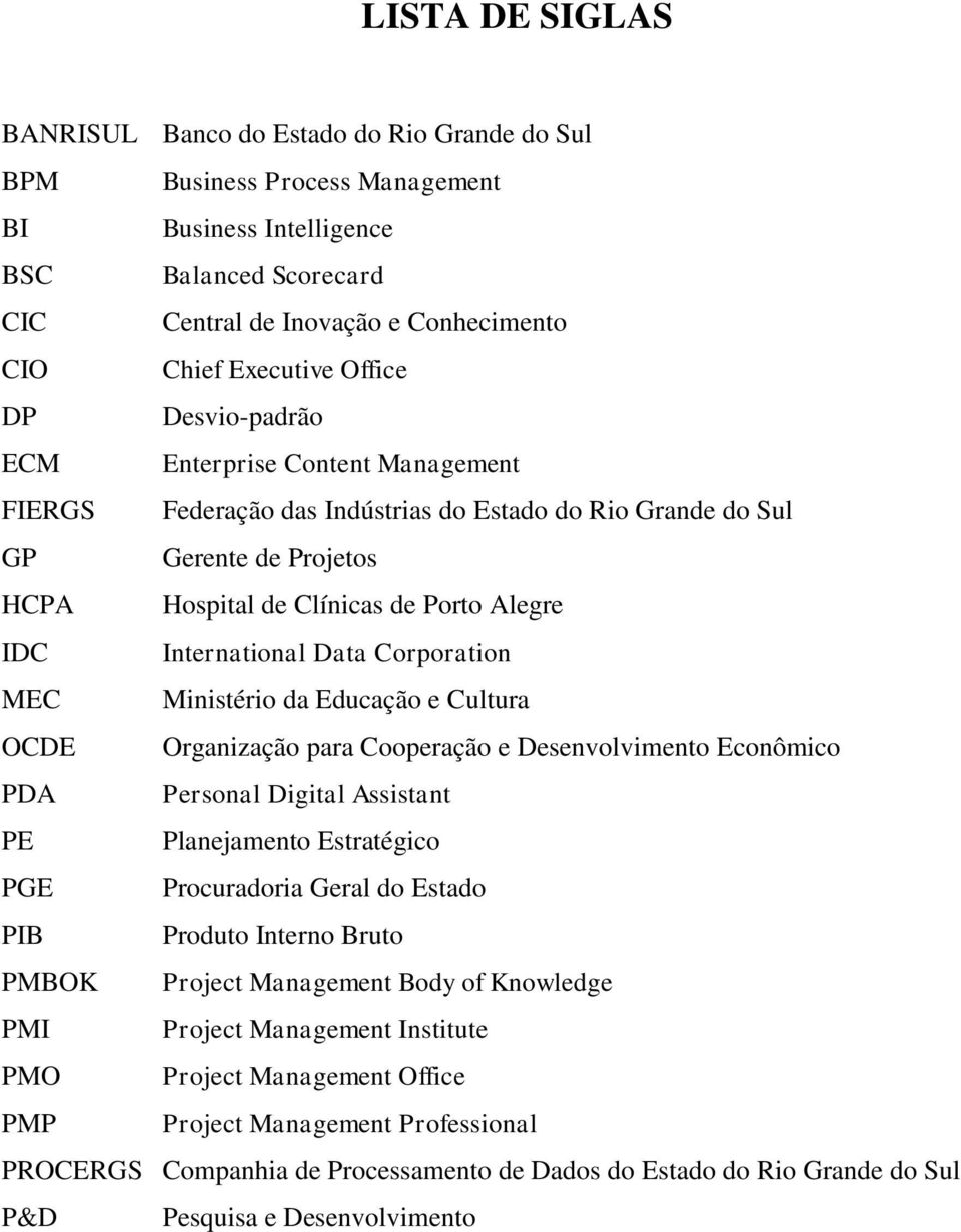 International Data Corporation MEC Ministério da Educação e Cultura OCDE Organização para Cooperação e Desenvolvimento Econômico PDA Personal Digital Assistant PE Planejamento Estratégico PGE