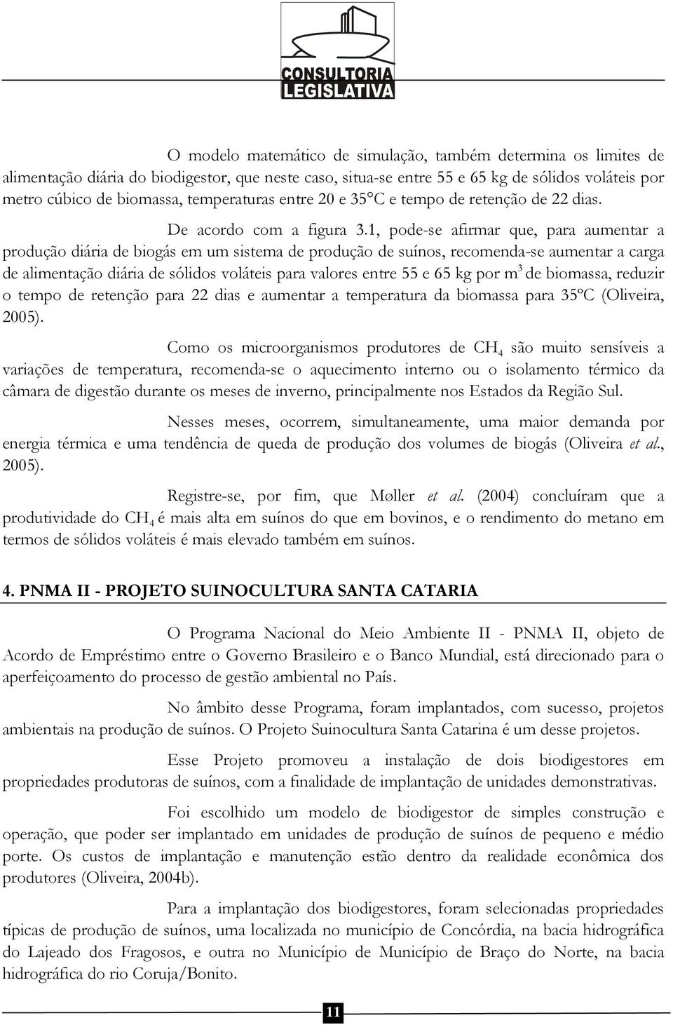 1, pode-se afirmar que, para aumentar a produção diária de biogás em um sistema de produção de suínos, recomenda-se aumentar a carga de alimentação diária de sólidos voláteis para valores entre 55 e