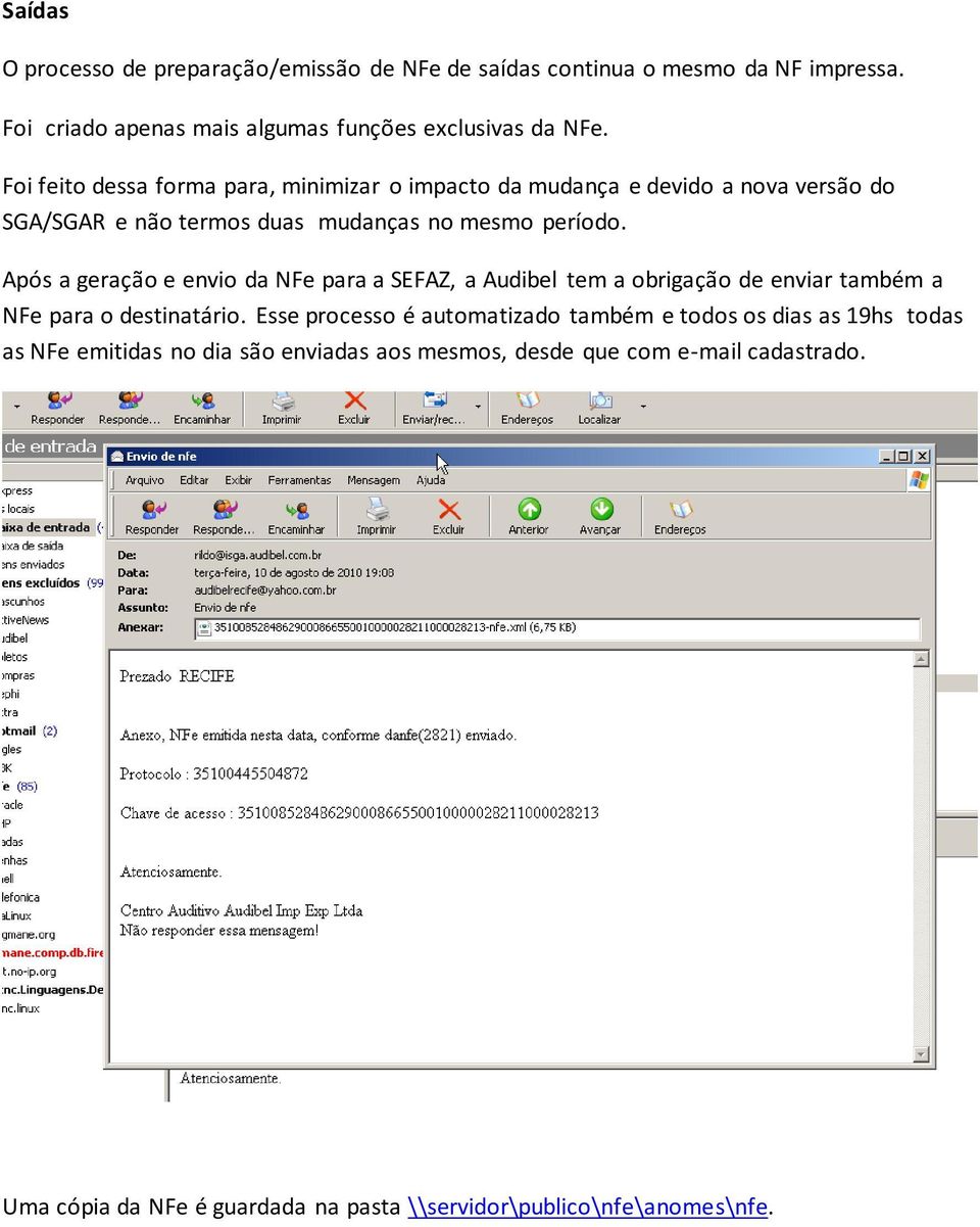 Após a geração e envio da NFe para a SEFAZ, a Audibel tem a obrigação de enviar também a NFe para o destinatário.