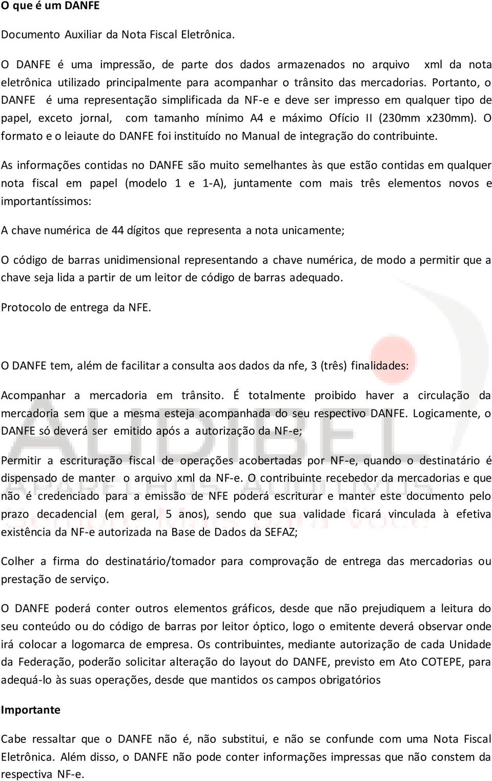 Portanto, o DANFE é uma representação simplificada da NF-e e deve ser impresso em qualquer tipo de papel, exceto jornal, com tamanho mínimo A4 e máximo Ofício II (230mm x230mm).