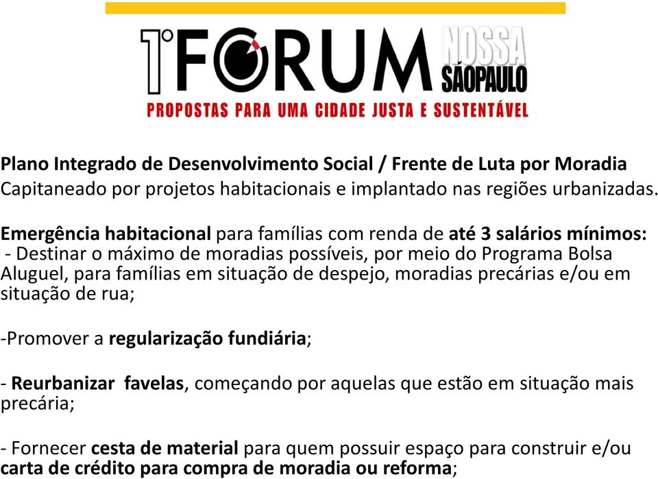 para famílias em situação de despejo, moradias precárias e/ou em situação de rua; -Promover a regularização fundiária; -Reurbanizar favelas, começando por