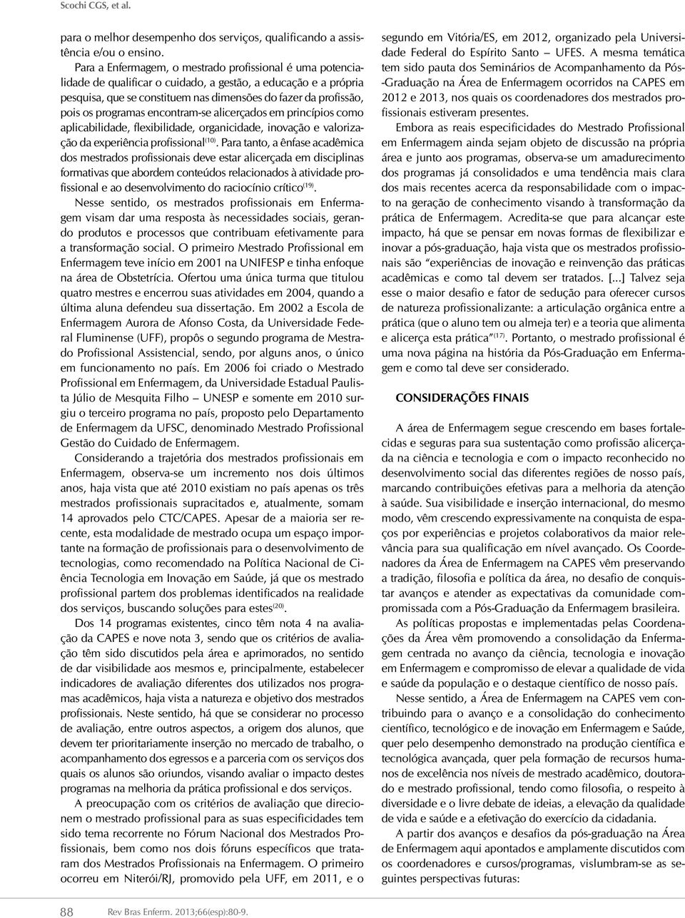 programas encontram-se alicerçados em princípios como aplicabilidade, flexibilidade, organicidade, inovação e valorização da experiência profissional (10).