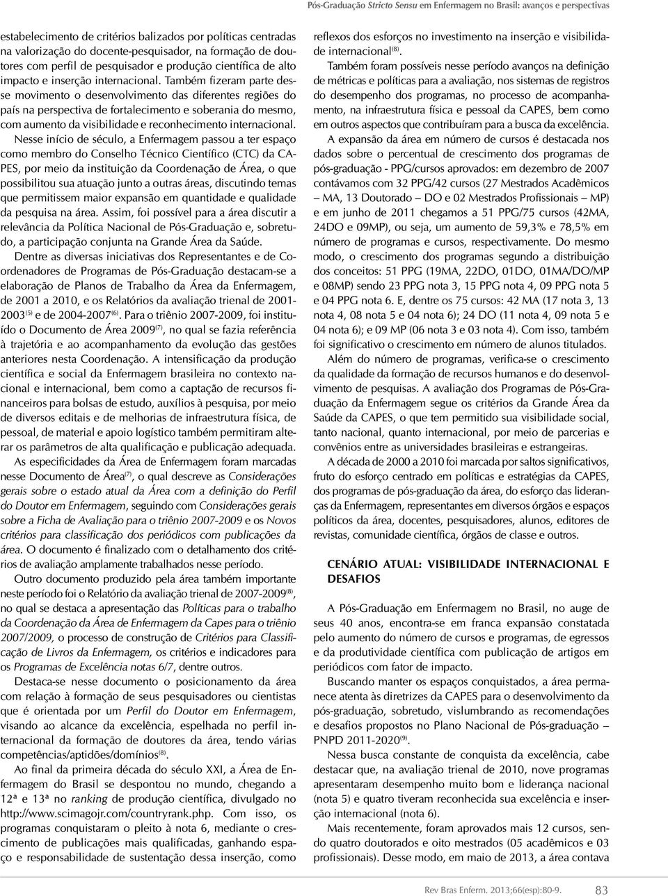 Também fizeram parte desse movimento o desenvolvimento das diferentes regiões do país na perspectiva de fortalecimento e soberania do mesmo, com aumento da visibilidade e reconhecimento internacional.