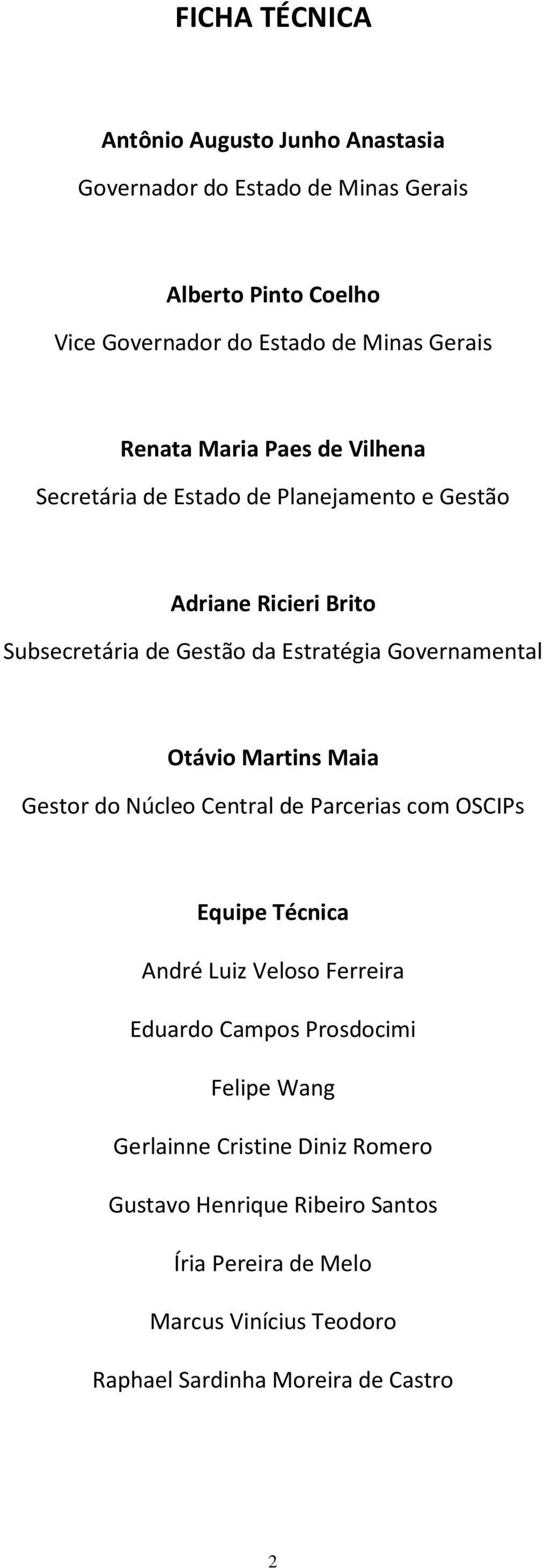 Governamental Otávio Martins Maia Gestor do Núcleo Central de Parcerias com OSCIPs Equipe Técnica André Luiz Veloso Ferreira Eduardo Campos