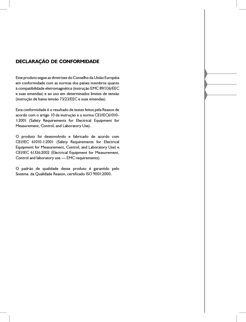 Esta conformidade é o resultado de testes feitos pela Reason de acordo com o artigo 10 da instrução e a norma CEI/IEC61010-1:2001 (Safety Requirements for Electrical Equipment for Measurement,