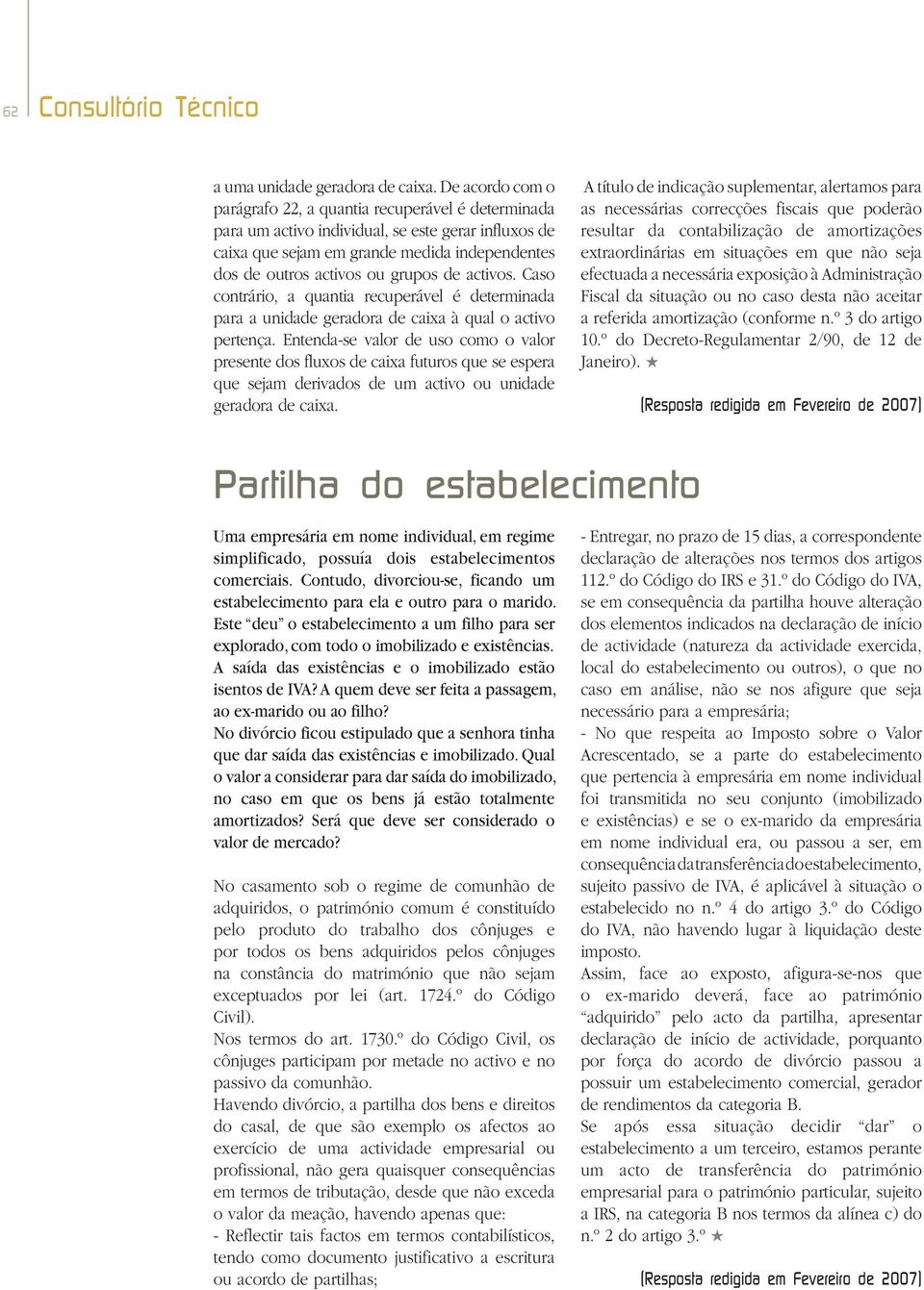 de activos. Caso contrário, a quantia recuperável é determinada para a unidade geradora de caixa à qual o activo pertença.