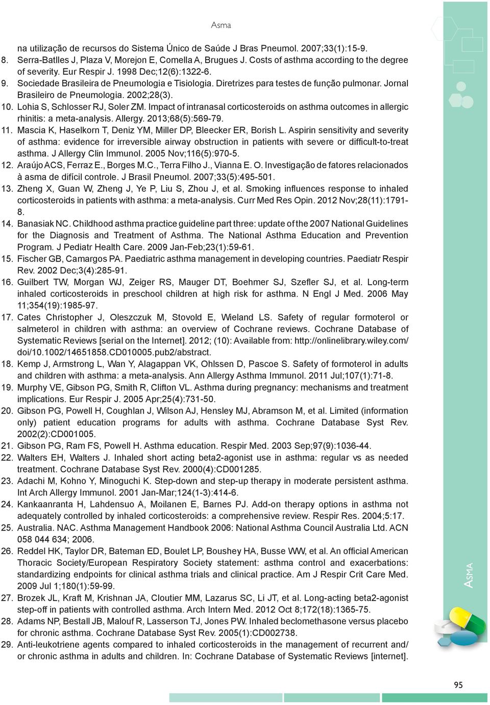 Jornal Brasileiro de Pneumologia. 2002;28(3). 10. Lohia S, Schlosser RJ, Soler ZM. Impact of intranasal corticosteroids on asthma outcomes in allergic rhinitis: a meta-analysis. Allergy.