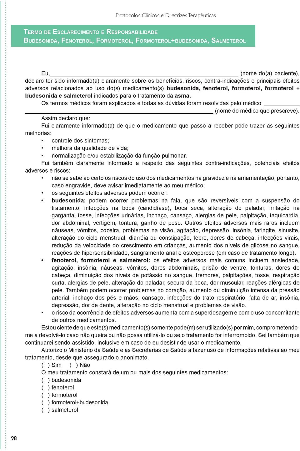 budesonida e salmeterol indicados para o tratamento da asma. Os termos médicos foram explicados e todas as dúvidas foram resolvidas pelo médico (nome do médico que prescreve).