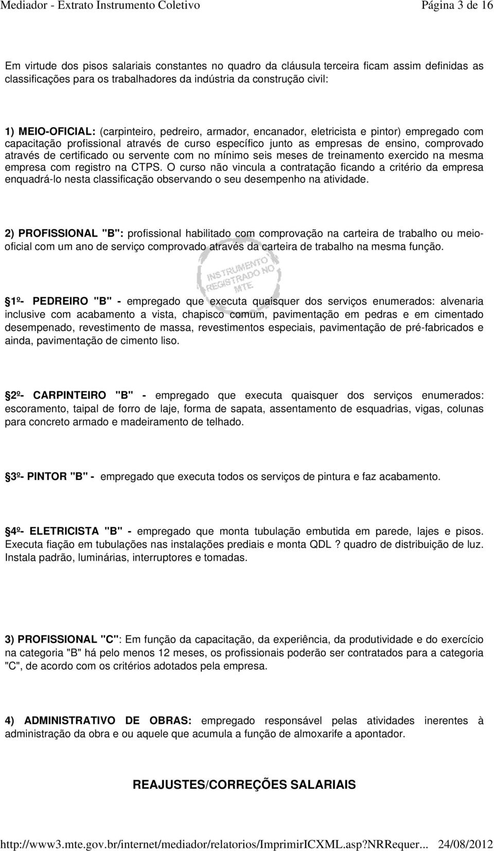 certificado ou servente com no mínimo seis meses de treinamento exercido na mesma empresa com registro na CTPS.