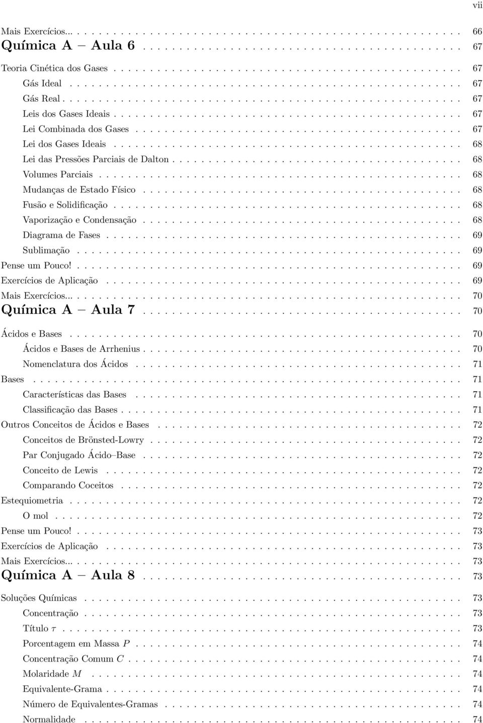 ............................................ 67 Lei dos Gases Ideais................................................ 68 Lei das Pressões Parciais de Dalton........................................ 68 Volumes Parciais.