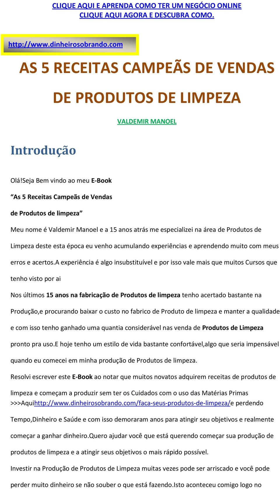 venho acumulando experiências e aprendendo muito com meus erros e acertos.