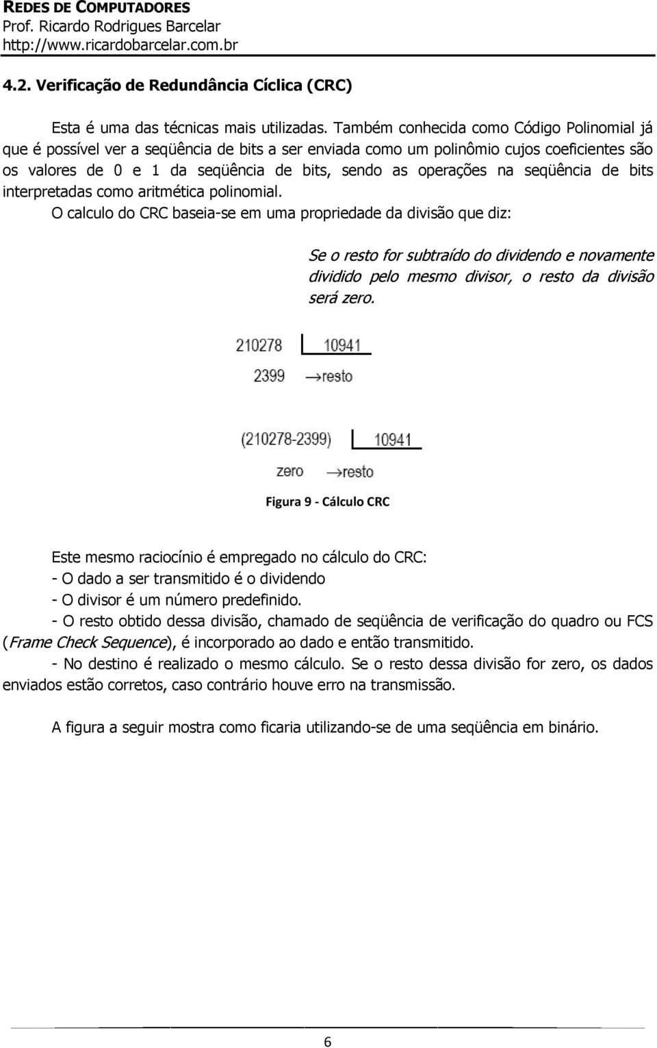 na seqüência de bits interpretadas como aritmética polinomial.