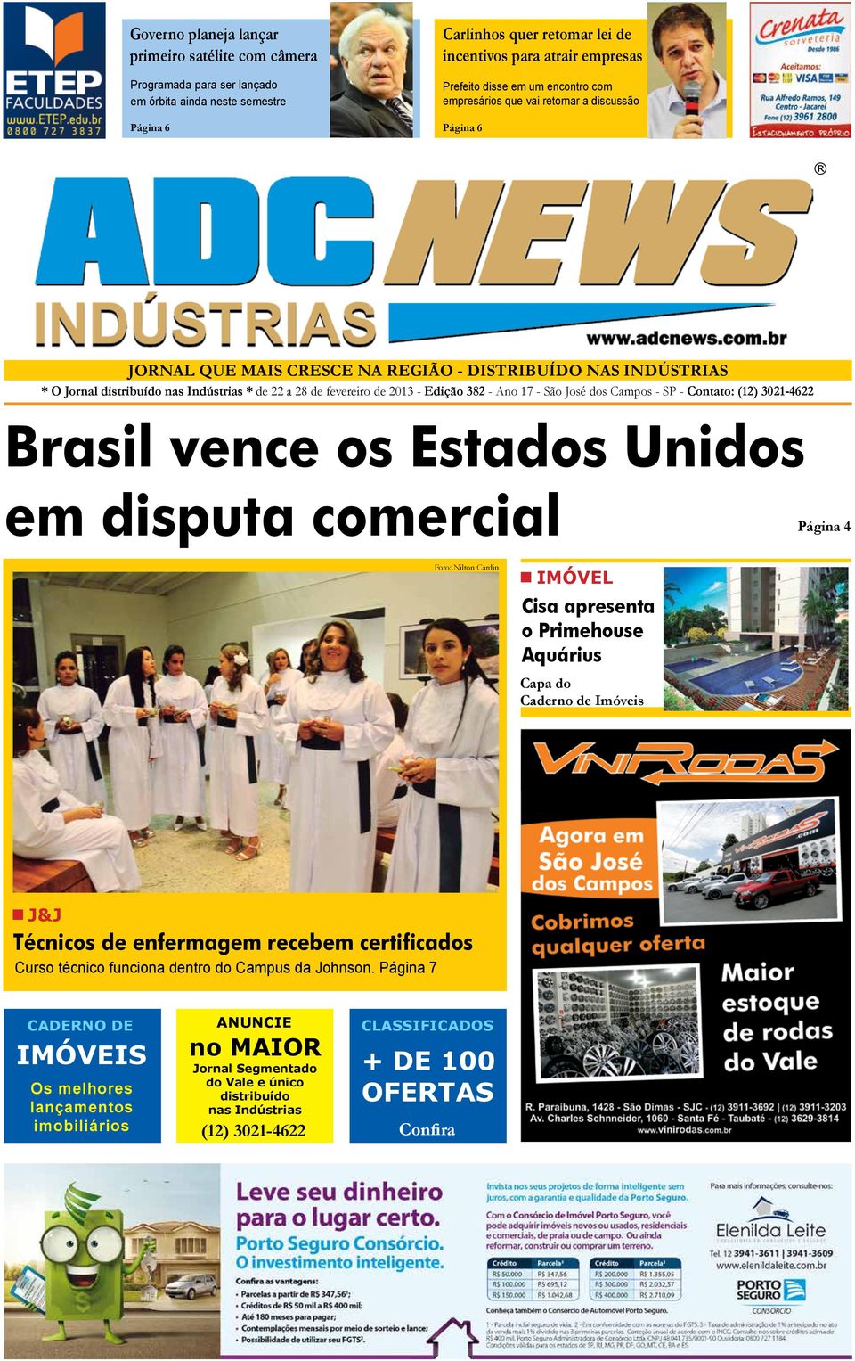 2013 - Edição 382 - Ano 17 - São José dos Campos - SP - Contato: (12) 3021-4622 Brasil vence os Estados Unidos em disputa comercial Página 4 Foto: Nilton Cardin IMÓVEL Cisa apresenta o Primehouse