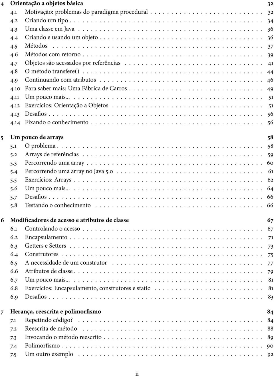 6 Métodos com retorno........................................... 39 4.7 Objetos são acessados por referências................................. 41 4.8 O método transfere()........................................... 44 4.