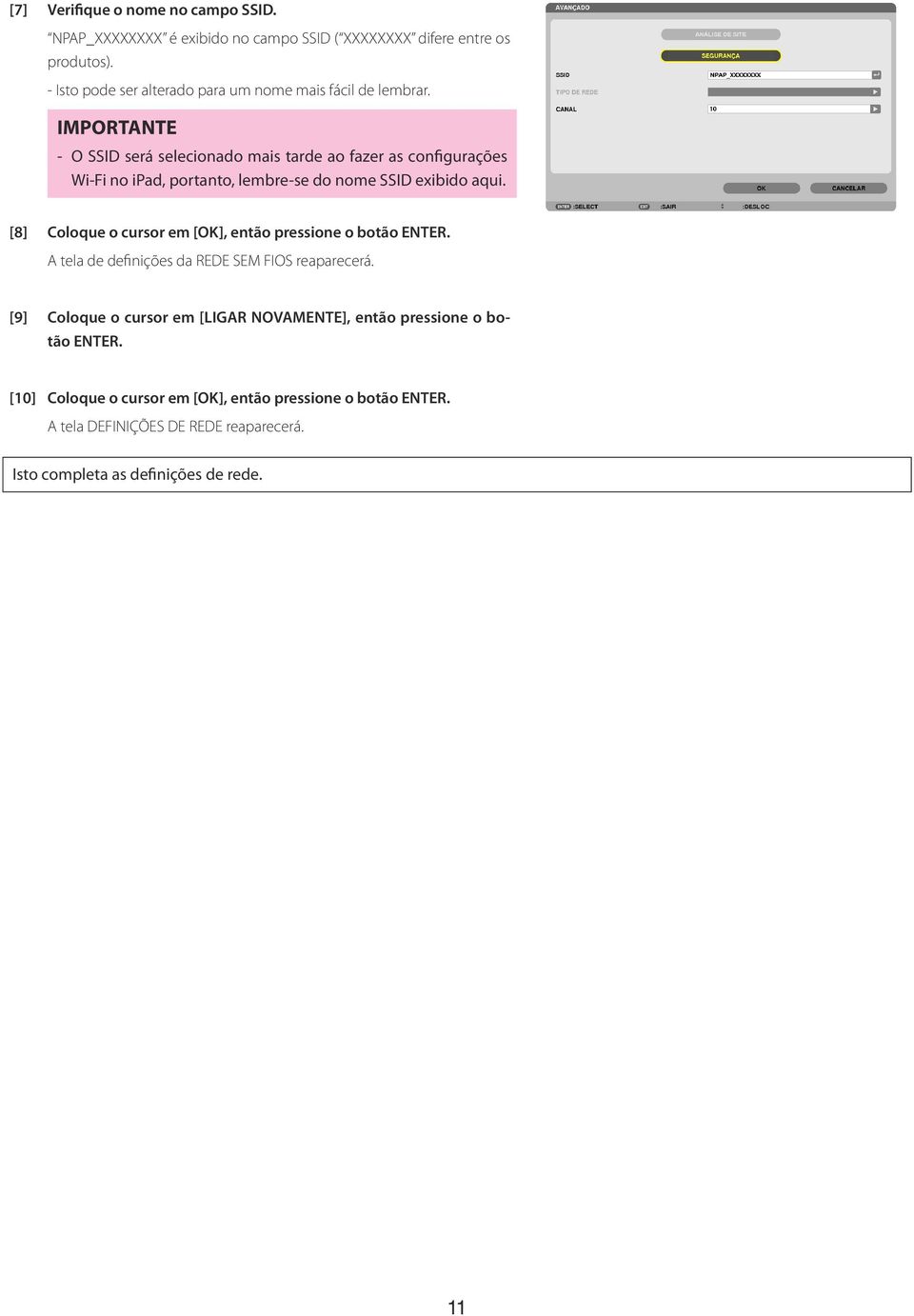 IMPORTANTE - O SSID será selecionado mais tarde ao fazer as configurações Wi-Fi no ipad, portanto, lembre-se do nome SSID exibido aqui.