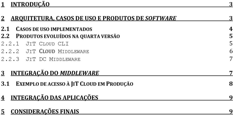 2.2 JIT CLOUD MIDDLEWARE 6 2.2.3 JIT DC MIDDLEWARE 7 3 INTEGRAÇÃO DO MIDDLEWARE 7 3.