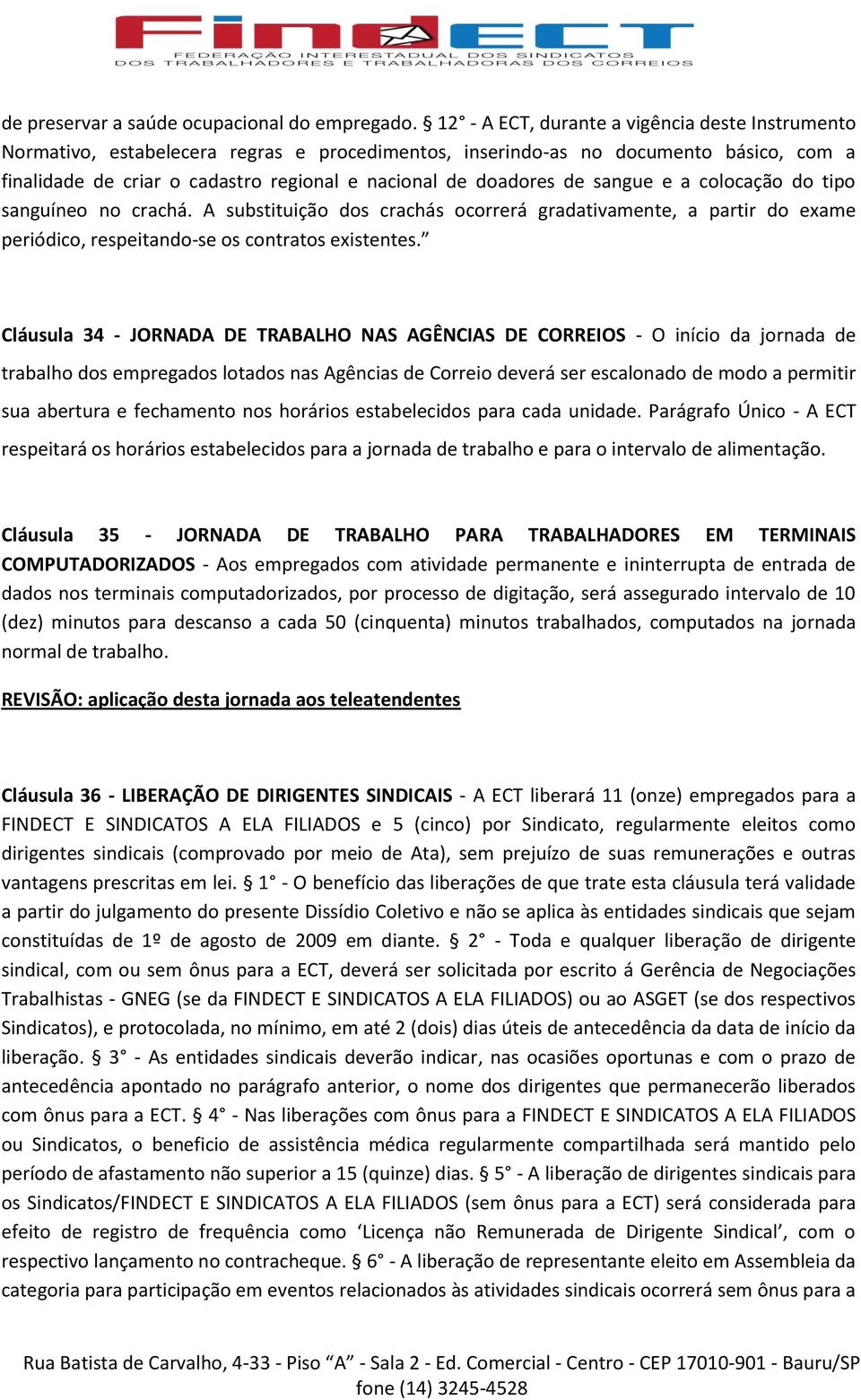 de sangue e a colocação do tipo sanguíneo no crachá. A substituição dos crachás ocorrerá gradativamente, a partir do exame periódico, respeitando-se os contratos existentes.