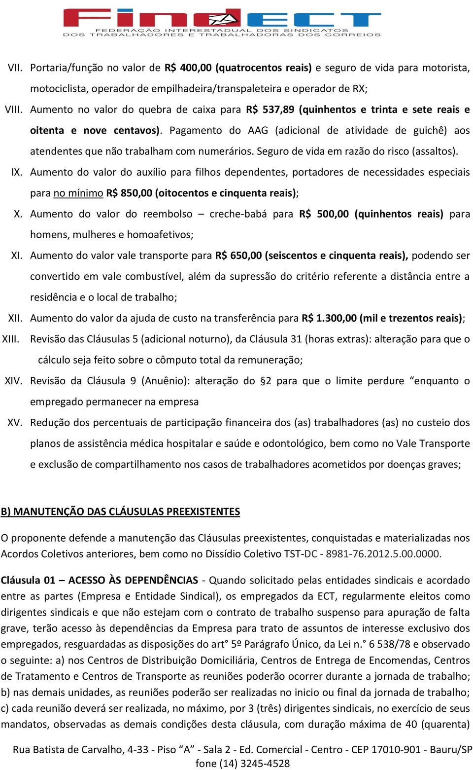 Pagamento do AAG (adicional de atividade de guichê) aos atendentes que não trabalham com numerários. Seguro de vida em razão do risco (assaltos). IX.