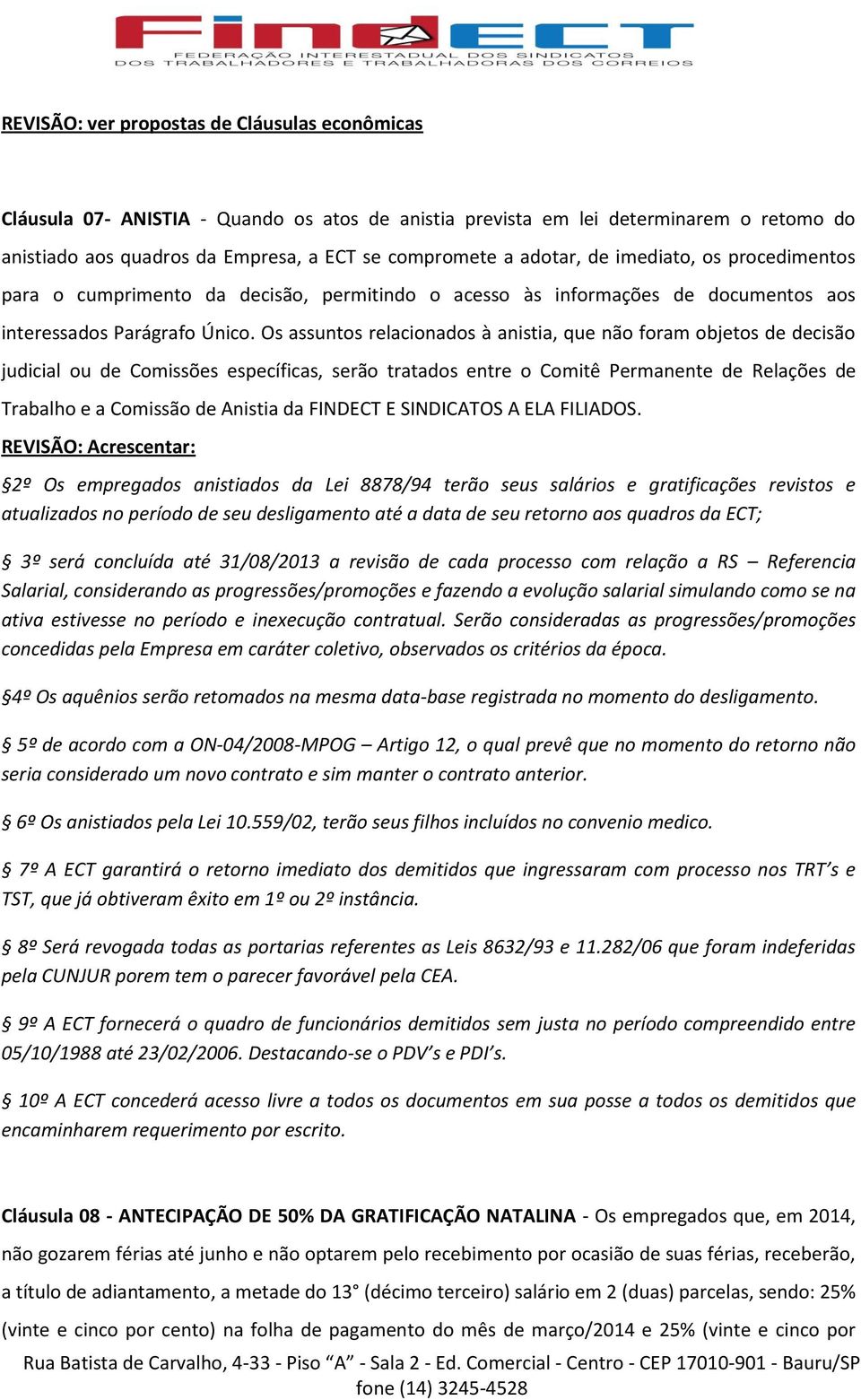 Os assuntos relacionados à anistia, que não foram objetos de decisão judicial ou de Comissões específicas, serão tratados entre o Comitê Permanente de Relações de Trabalho e a Comissão de Anistia da