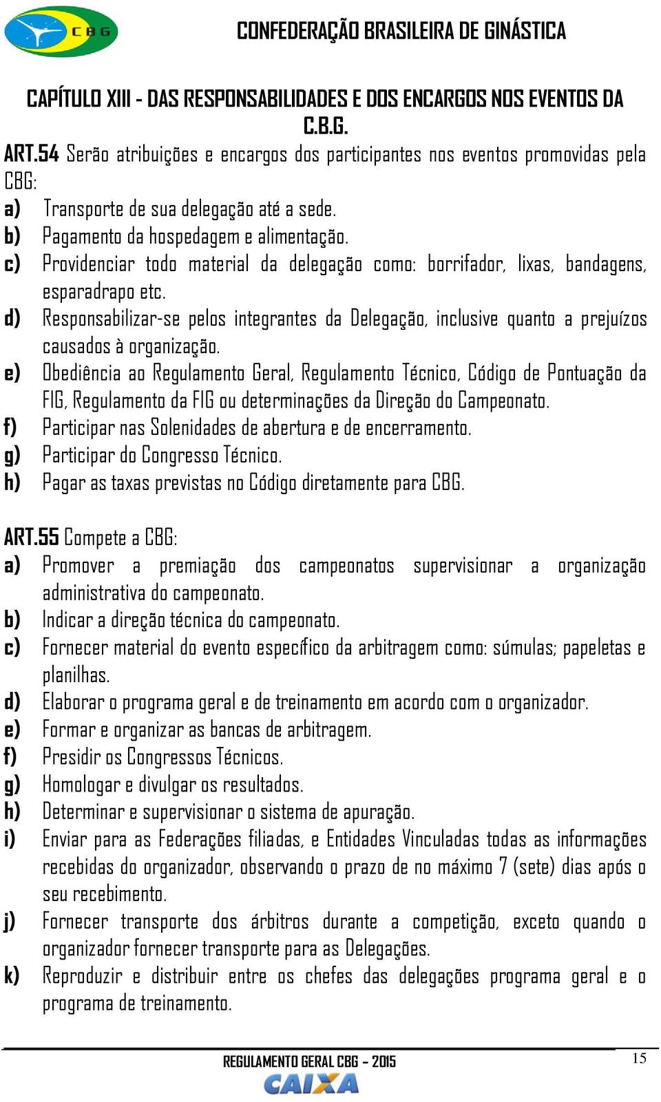 c) Providenciar todo material da delegação como: borrifador, lixas, bandagens, esparadrapo etc.